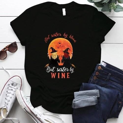 Not Sister By Blood But Sister By Wine Printing Arsthetic Woman Tshirts for Halloween Plus Size O-neck Loose Tshirt Women Tops