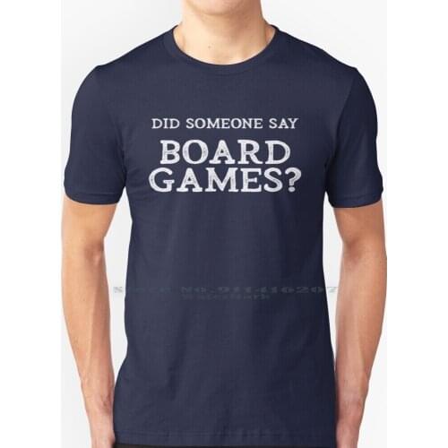 Did Someone Say Board Games ? T Shirt 100% Pure Cotton Board Games Board Game Cafe Board Game Geek Board Gamer I Love Board