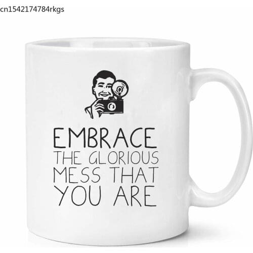 Embrace The Glorious Mess That You Are Mug Office Gifts
