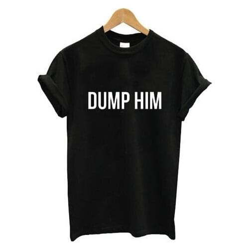 DUMP HIM Letters Print Women Tshirts Cotton Casual Funny t Shirt For Lady Top Tee Hipster Black Drop Ship H-68