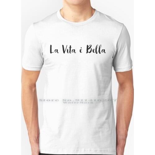 La Vita È Bella & Life Is Beautiful - Best Gift T Shirt 100% Pure Cotton La Vita È Bella La Vita E Bella Life Is Beautiful Life