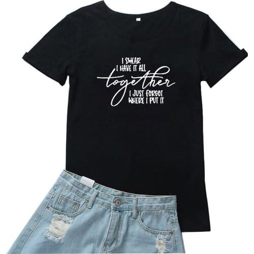 I Swear I Have It All Together Women T-shirt I Just Forgot Where I Put It T Shirt Woman Casual Gothic Graphic Tees Women Tops