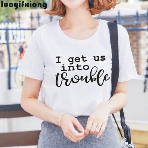 I Get Us Into Trouble Best Friend Letter Print Womens Shirt Casual Harajuku Cotton Tees Summer Street Plus Size 0-neck T-shirts