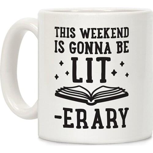 This Weekend Is Gonna Be Lit-erary White 11 Ounce Ceramic Coffee Mug