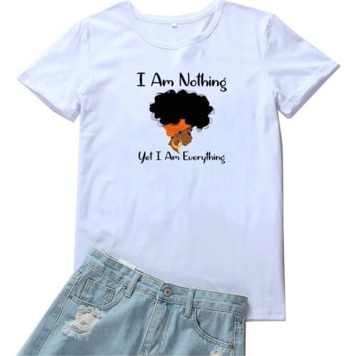 I Am Nothing Yet I Am Everything Women Tshirts Black Girl Print T-shirts Women Harajuku Aesthetic Streetwear Camisetas Mujer