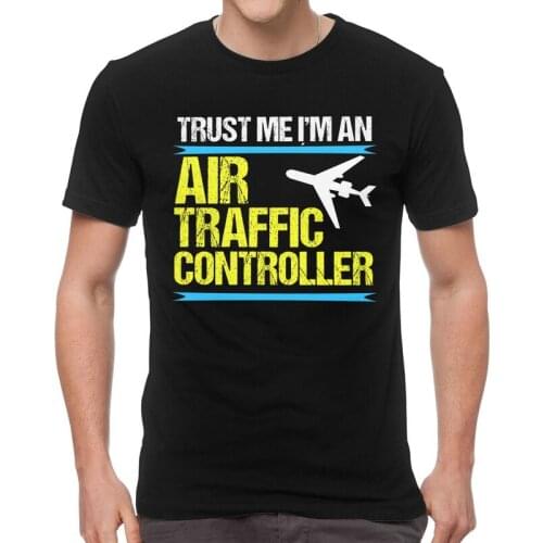 Trust Me, I'm An Air Traffic Controller T Shirt Men Cotton Harajuku T-shirts Short Sleeve Flight Controller Control Tee Top