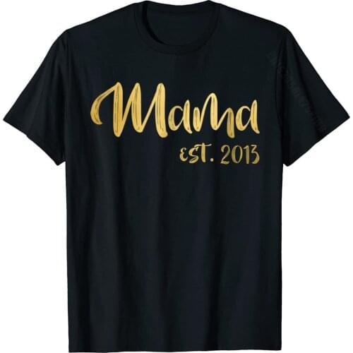 Mothers Day Shirt Mama Est 2013 Gift Shirt For Women Mom Cotton Geek Tops Shirts Discount Mens T Shirts Group