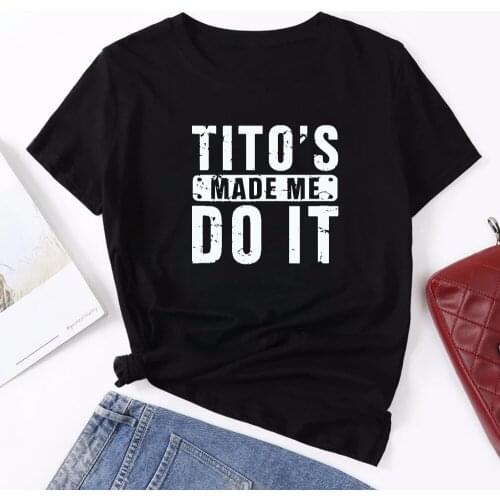 Funny Women T Shirt Titos Made Me Do It Print Summer Tee Shirt for Ladies Clothes Short Sleeve O Neck Top Woman Clothes Causal