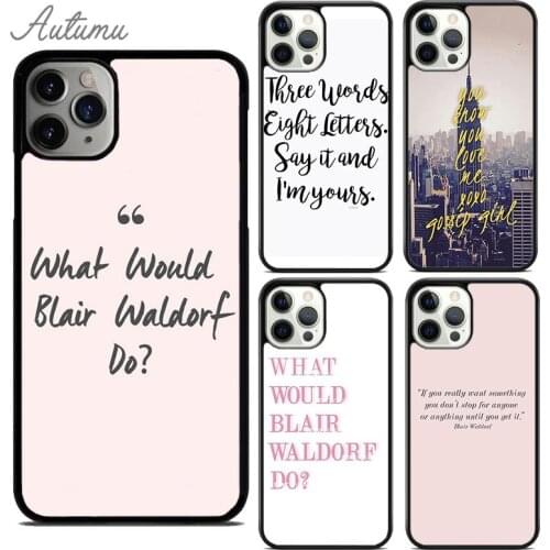 Gossip Girl Blair Waldorf Quotes Phone Case for iPhone 11 12 Pro Max mini X XR XS SE 2020 5 6S 7 8 Plus Samsung S8 S9 S10 Cover