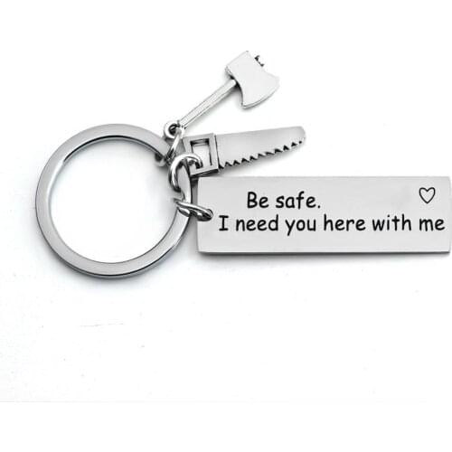 Engraved Words Be Safe I Need You Here With Me Keyrings Stainless Steel Keychains Axe Saw Pendant Family Key Chains Gift Jewelry