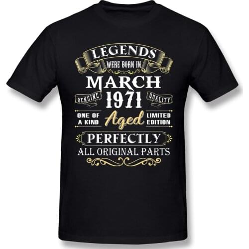 Legends Were Born In March 1971 Cool Birthday Gifts T Shirt Camisetas Plus Size Cotton Crewneck Short Sleeve Men Tshirt