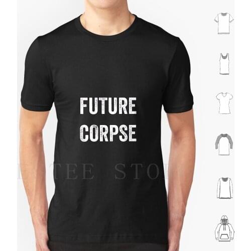 Future Corpse T Shirt Print Cotton Death Corpse Future Future Corpse Dead Zombie Goth Morbid Skull Horror Halloween Funny