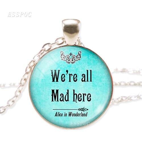 We're All Mad Here Quote Pendant Necklace Quote Glass Cabochon Alice Necklace Jewelry Gift For Women