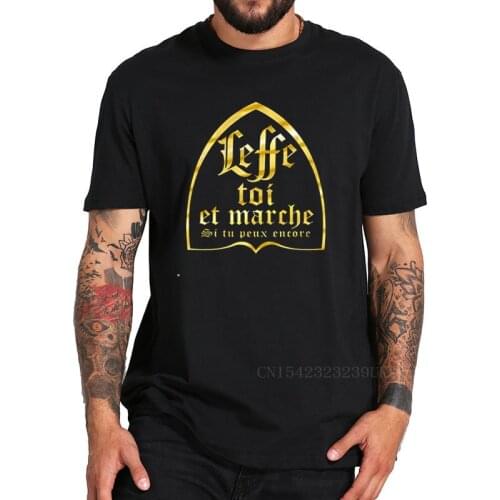 Leffe Yourself And Walk If You Still Can T Shirt French Text Beer Alcohol Drinking Lovers Tshirt 100% Cotton Soft Tees Tops