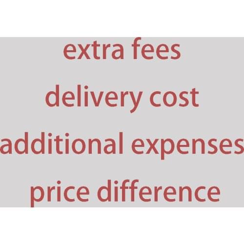 Extra fees/ delivery cost / additional expenses/ price difference