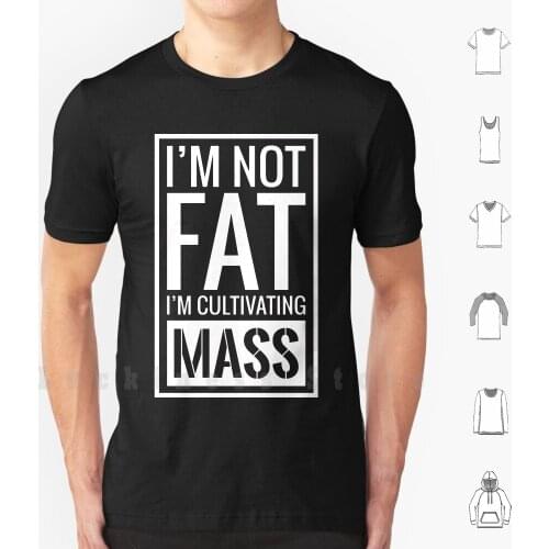 I'm Not Fat , I'm Cultivating Mass T Shirt Big Size 100% Cotton Im Not Fat Cultivating Mass Iasip Bulking Charlie Dennis Dee