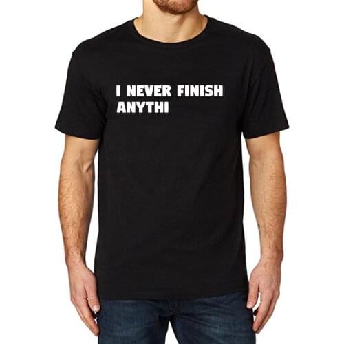 Lyprerazy Mens I Never Finish Anything Funny Printed T-Shirt