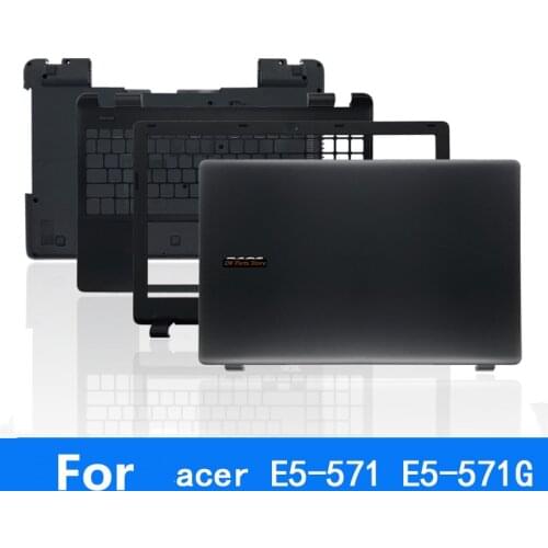 For Acer E5-571G E5-572G A shell B shell C shell D shell bottom shell back cover notebook shell
