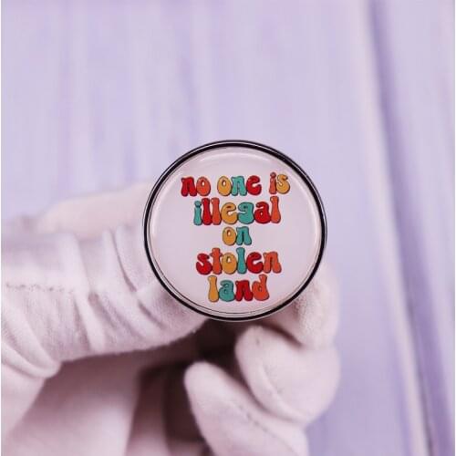 No one is illegal on stolen land Pin Colorful Letters Button Brooch Glass Cabochon Jewelry