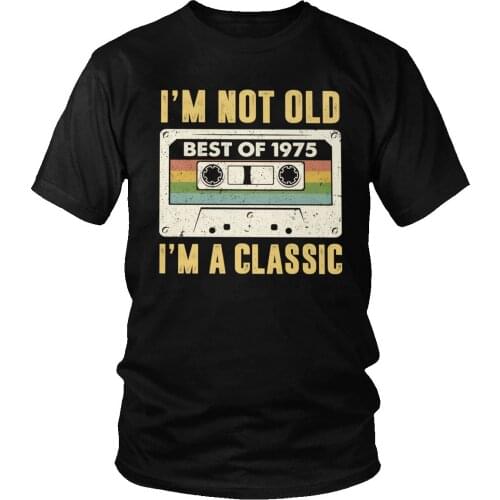 I Am Not Old Best Of 1975 I M A Classic Men Tshirt Soft Cotton 45th Birthday Gift Tee Shirts Short Sleeve Urban T-shirt Clothing