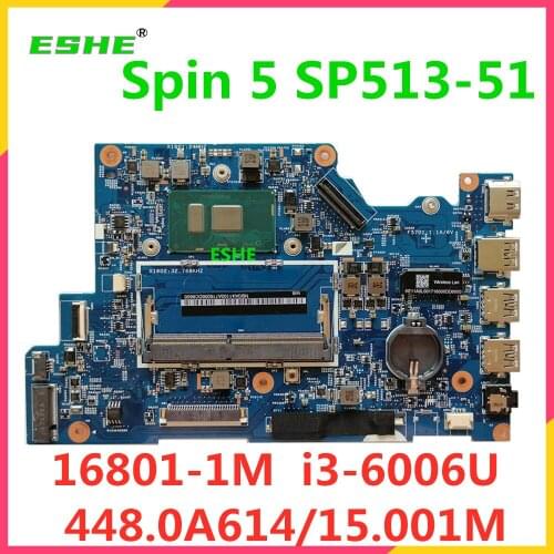 16801-1M For Acer Spin 5 SP513-51 laptop motherboard DDR4 i3-6006U CPU 448.0A614.001M 448.0A615.001M NBGK411007 NB.GK411.007