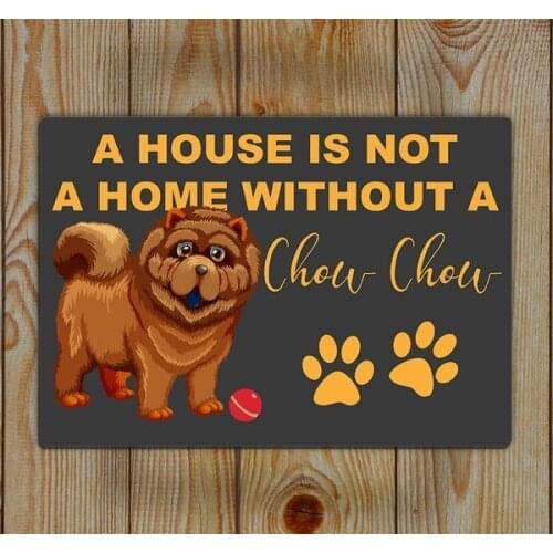 Chow Chow Tin Sign , A House Is Not a Home Without A Chow Chow Tin Wall Art Metal Sign