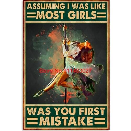 Pole Dance Assuming Was Like Most Girls Was You First Mistake Poster Vintage Tin Signs Iron Painting Wall Plate Home Bar Pub