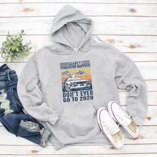 Marty Whatever Happens Dont Ever Go To 2020 Vintage Hoodie Time Travel Classic Movie Sweatshirt Hoodies