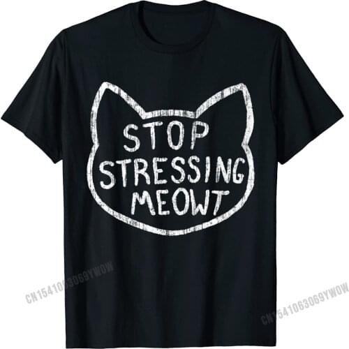 Stop Stressing Meowt T Shirt - Funny Cats Cat Lovers Tshirt Camisas Men Design Cotton Male Tops Shirt Casual Rife Tshirts