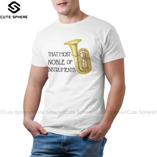 Tuba T Shirt That Most Noble Of Instruments T-Shirt Mens Fashion Tee Shirt Cotton Big Size Short-Sleeve Tshirt