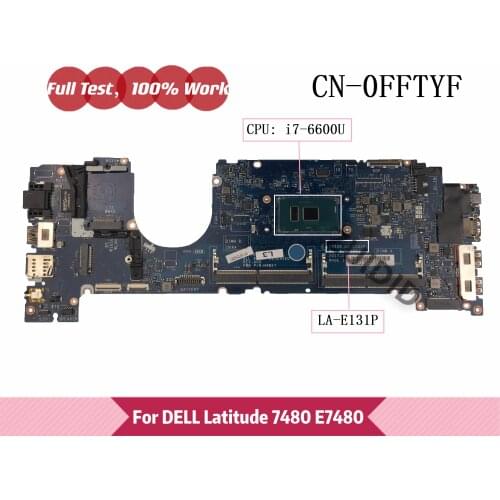 CAZ20 LA-E131P For Dell Latitude 7480 E7480 Laptop Motherboard CN-0FFTYF 0FFTYF FFTYF with I7-6600U CPU DDR4 100% Tested OK