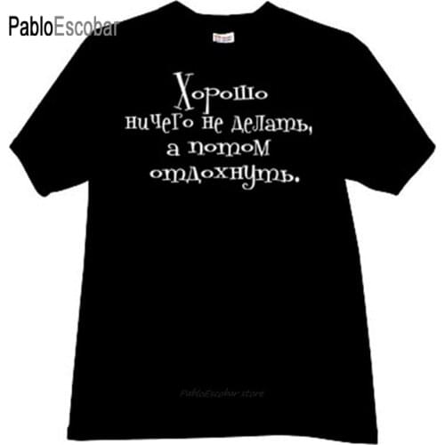 Cotton men tshirt fashion top tees Good to do nothing and then rest Funny T-shirt in black man summer brand bigger size t-shirt