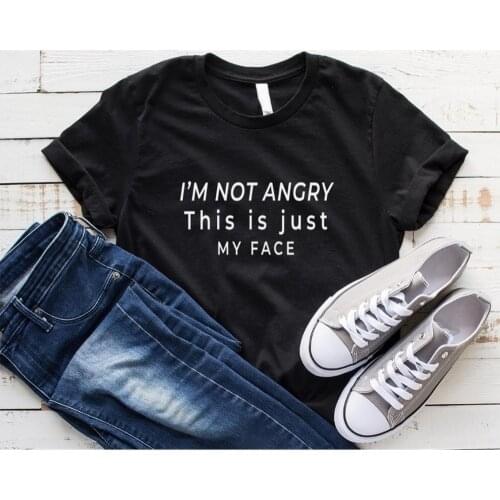 Im not angry this is just my face Letters Women tshirt Casual Funny t shirt Lady Yong Girl Top Tee
