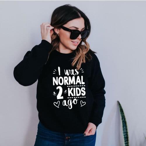 I Was Normal Two Kids Ago Women Sweatshirt Mothers Day Comfortable Round Neck Brushed Ladies Tops Female Clothes Funny Mom Life