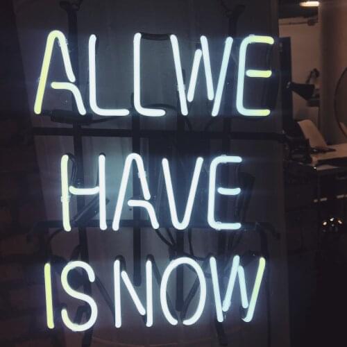 14“x10" All We Have Is Now Custom Neon Light Lamp Sign Beer Bar Handmade Real Glass Decorate Home Wall Room Windows Tube Artwork