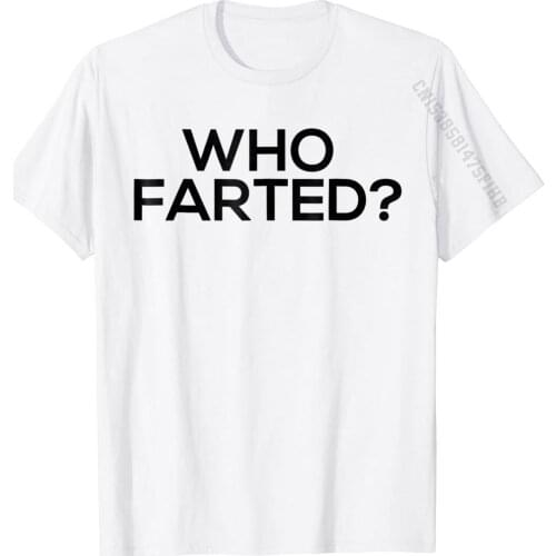 Who Farted Shirt Funny Fart Shirt Camisa Summer T Shirt Coupons Cotton Men T Shirt