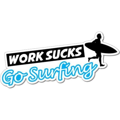 Creative Work Sucks Go Surfing Car Sticke Accessories Vinyl PVC 13cm*6cm Motorcycle Windshield Car Window Car Styling Decal