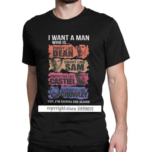 Men Tops T Shirts I Want A Man Who Is Yep I'm Gonna Die Alone Funny Premium Cotton Tee Shirt Supernatural T Shirt Graphic