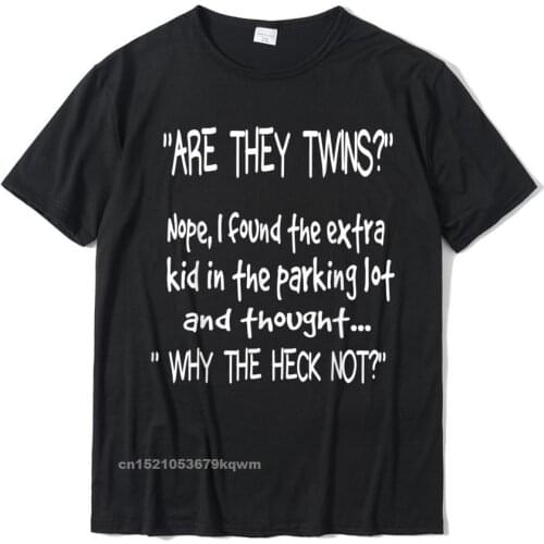Are They Twins Funny Dad Daddy Parent Humor Joke Mens T-Shirt Cotton Boy Tops Shirt Printed On Top T-Shirts Party Wholesale