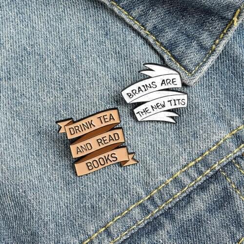 New Fun Banner Enamel Pins Drink Tea Read Brains are the Tits Brooches Bag Clothes Lapel Pin Badge Jewelry Gift for Friends