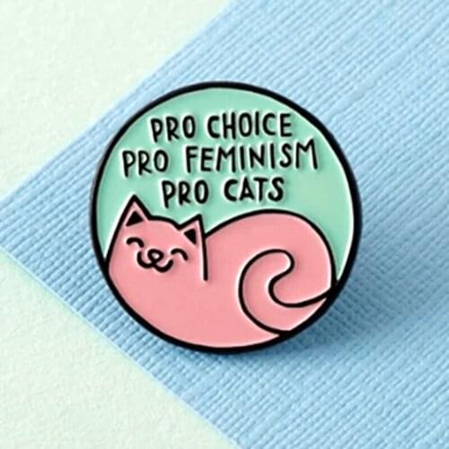 Pro Choice Pro Feminism Pro Cats Enamel Brooch Pin Hat Bag Collar Lapel Pins Badges Women Mens Fashion Jewelry Accessories