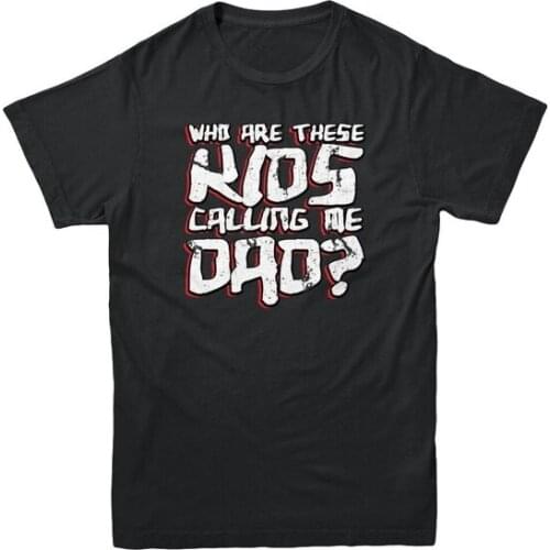 Who Are These Kids Calling Me Dad Funny Fathers Day Great Gag Gift Mens T-shirt