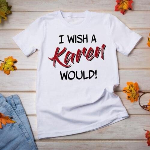 I Wish A Karen Would T-shirt Funny Karen Shirt BLM Social Justice Tees Unsex Equality Shirts Ulzzang Tumblrs