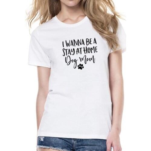 I Wanna Be A Stay At Home Dog Mom Printed Short Sleeve Cotton T Shirt Women O-neck Christmas Shirts Loose Tee Shirt Femme