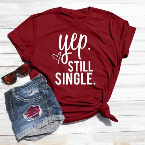 Valentines Day T Shirts Women Funny Tees Wife Love Tshirt Fashion Clothes Summer Style Shirt Letter Yep Still Single T-shirt
