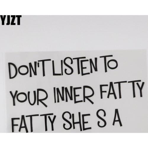 YJZT 17.2CM*9.7CM DON'T LISTEN TO YOUR INNER FATTY FATTY SHE S A Decal And Humorous Vinyl Car Sticker 13D-0162