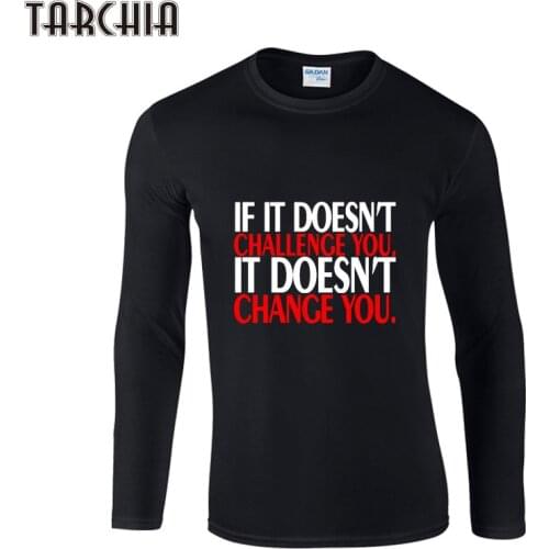 TARCHIA New Long Sleeve T Shirt Men IF IT DOESN'T CHALLENCE YOU Autumn Casual Male Streetwear Tshirt O-neck Brand T-shirt Tees