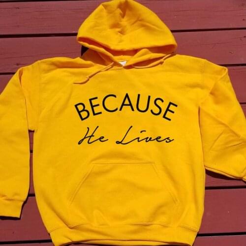 Because He Lives Christian Hoodies Women Religious Church Easter Pullovers Casual Unisex Jumper Jesus Faith Hooded Sweatshirts