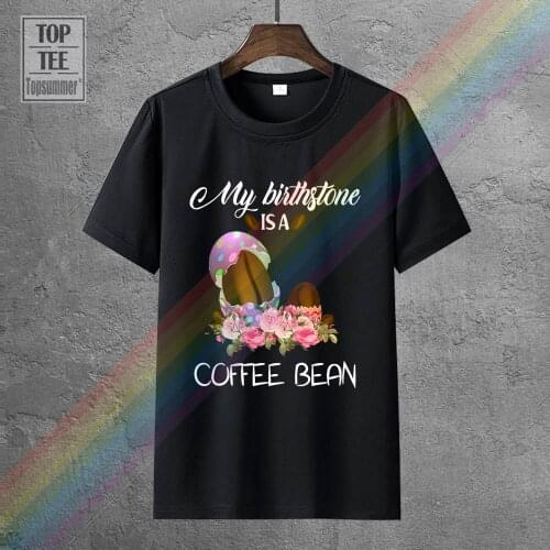 My Birthstone Is A Coffee Bean Black T Shirt M 6Xl