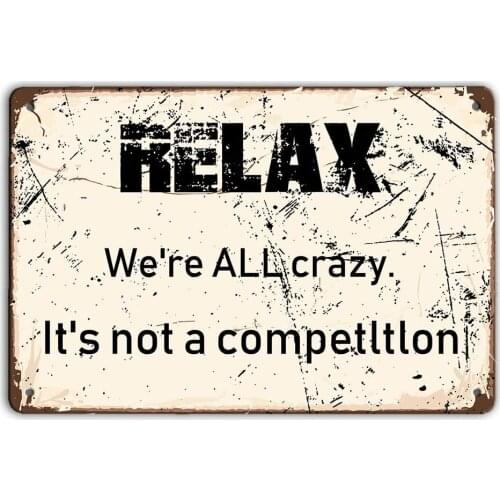Angeloken Relax We re All Crazy lt Snot a competltlon Retro Metal Sign Vintage Tin Sign for Plaque Poster Cafe Wall Art Sign